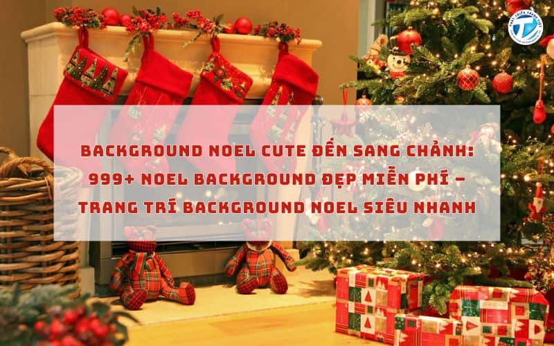 Background Noel Cute Đến Sang Chảnh: 999+ Noel Background Đẹp Miễn Phí – Trang Trí Background Noel Siêu Nhanh
